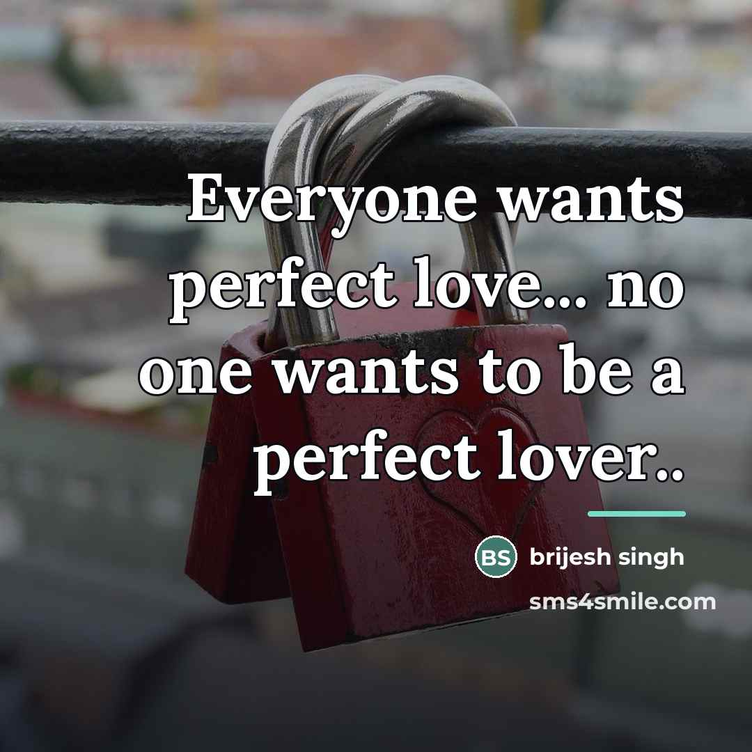 “Everyone wants perfect love... no one wants to be a…” quote by brijesh singh