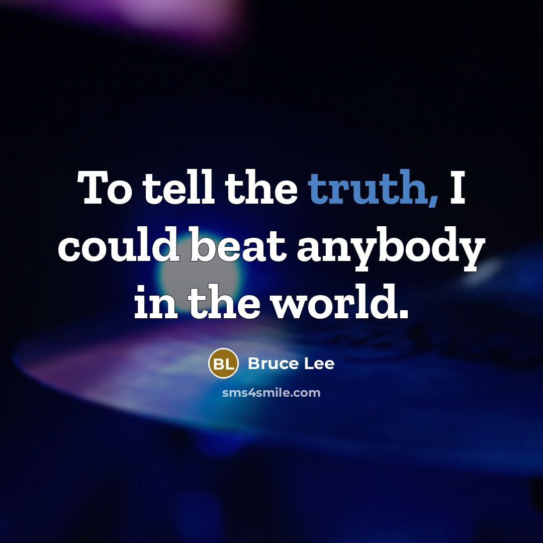 “To tell the truth, I could beat anybody in the…” quote by Bruce Lee
