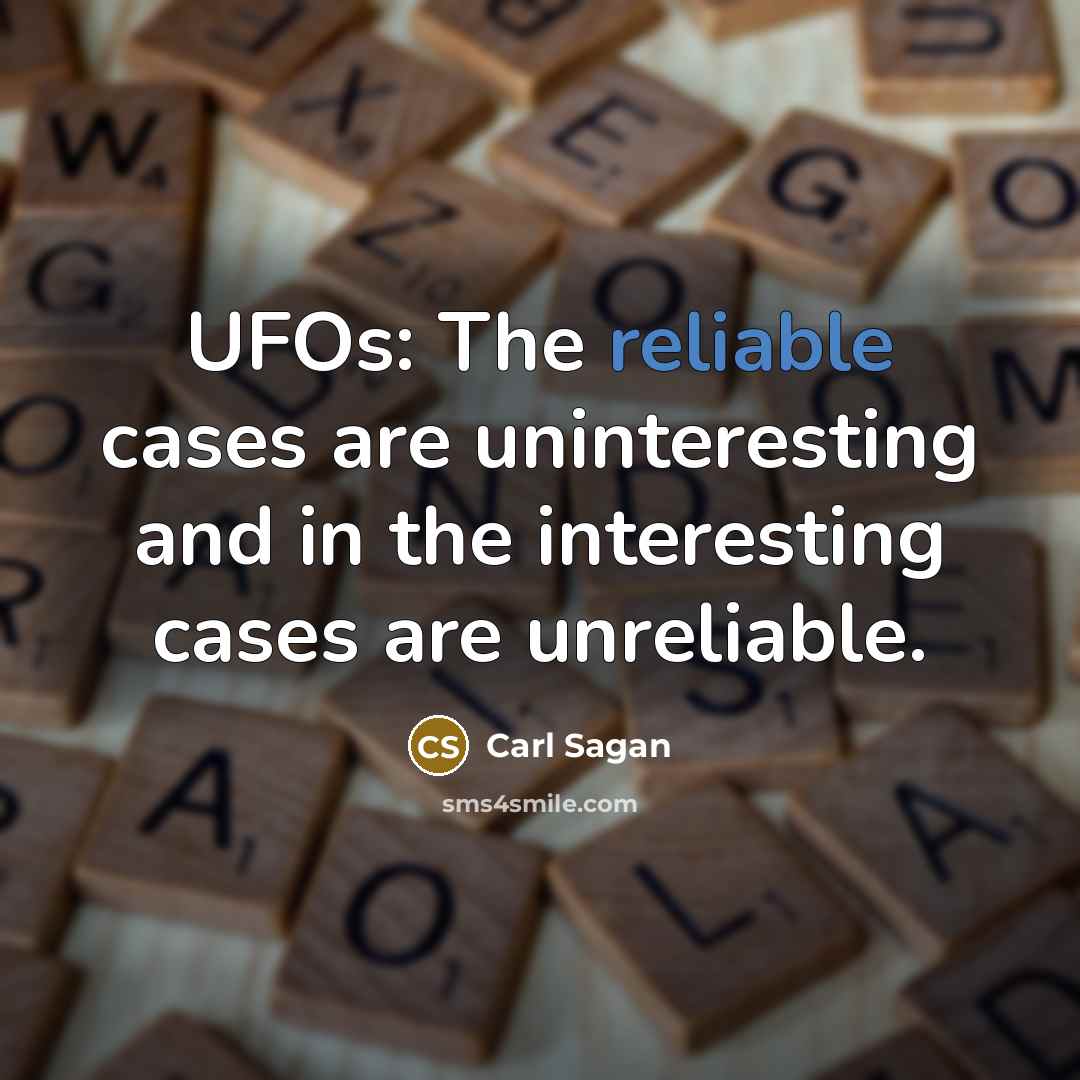 “UFOs: The reliable cases are uninteresting and in the interesting…” quote by Carl Sagan