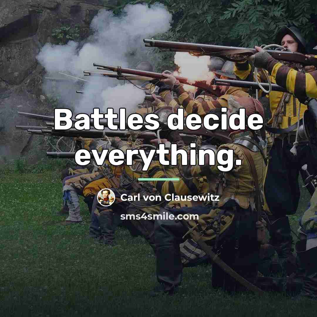 “Battles decide everything.…” quote by Carl von Clausewitz