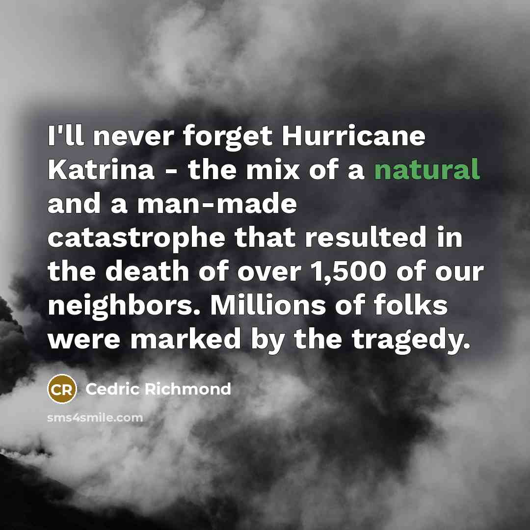 “I'll never forget Hurricane Katrina - the mix of a…” quote by Cedric Richmond