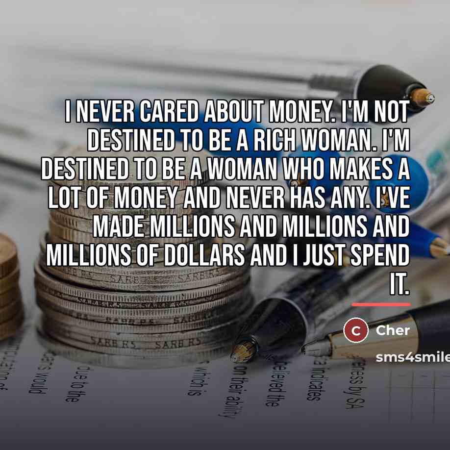“I never cared about money. I'm not destined to be…” quote by Cher