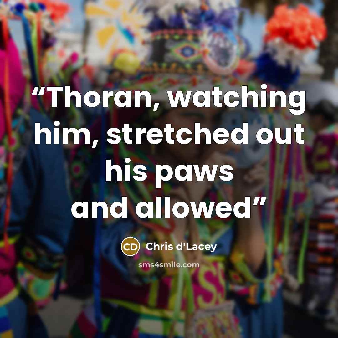 “Thoran, watching him, stretched out his paws and allowed” quote by Chris d'Lacey