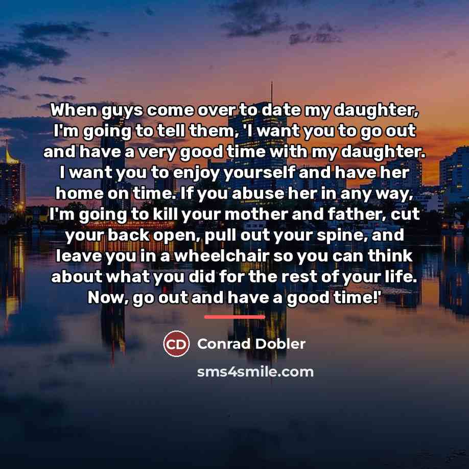 “When guys come over to date my daughter, I'm going…” quote by Conrad Dobler