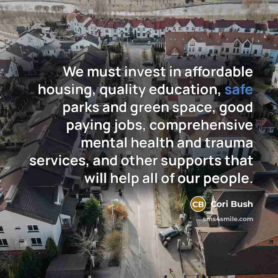 “We must invest in affordable housing, quality education, safe parks…” quote by Cori Bush