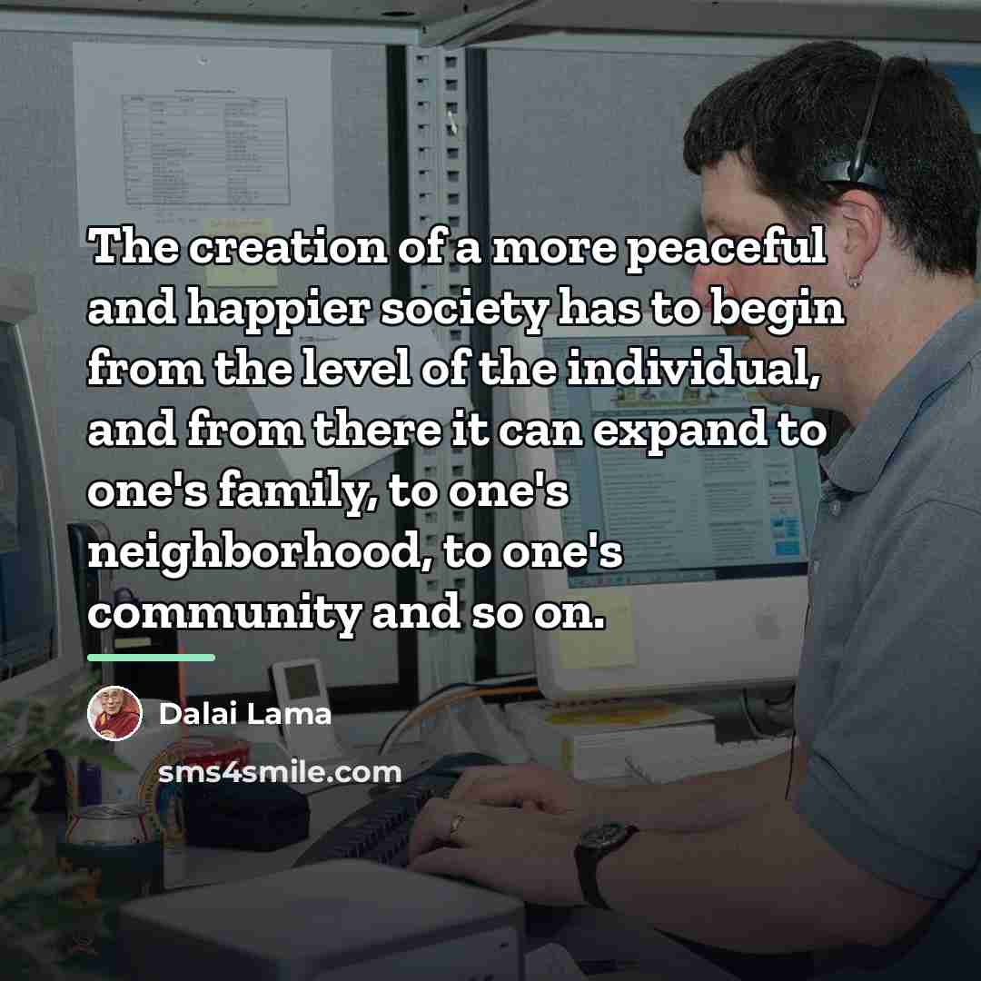 “The creation of a more peaceful and happier society has…” quote by Dalai Lama
