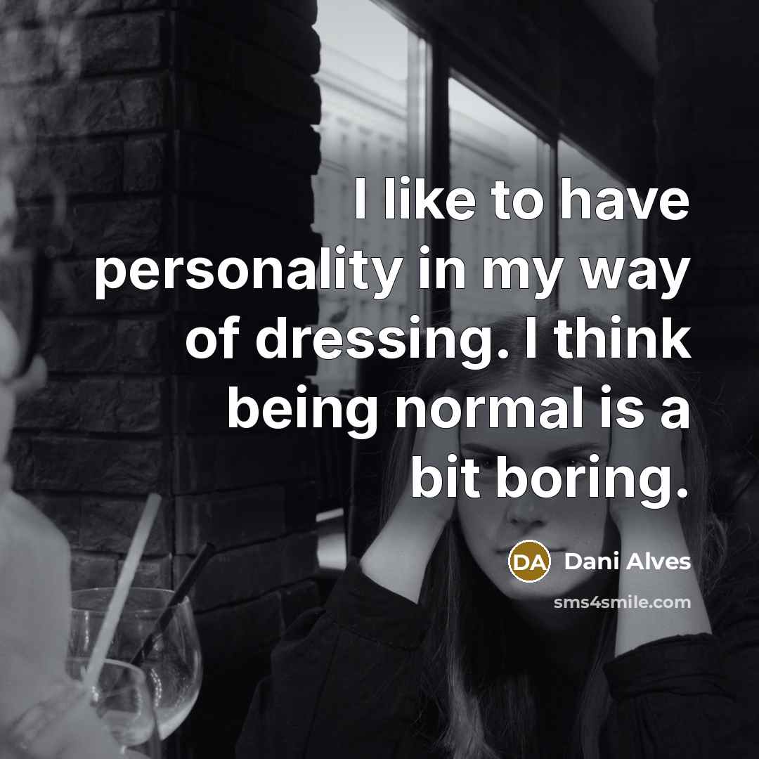 “I like to have personality in my way of dressing.…” quote by Dani Alves