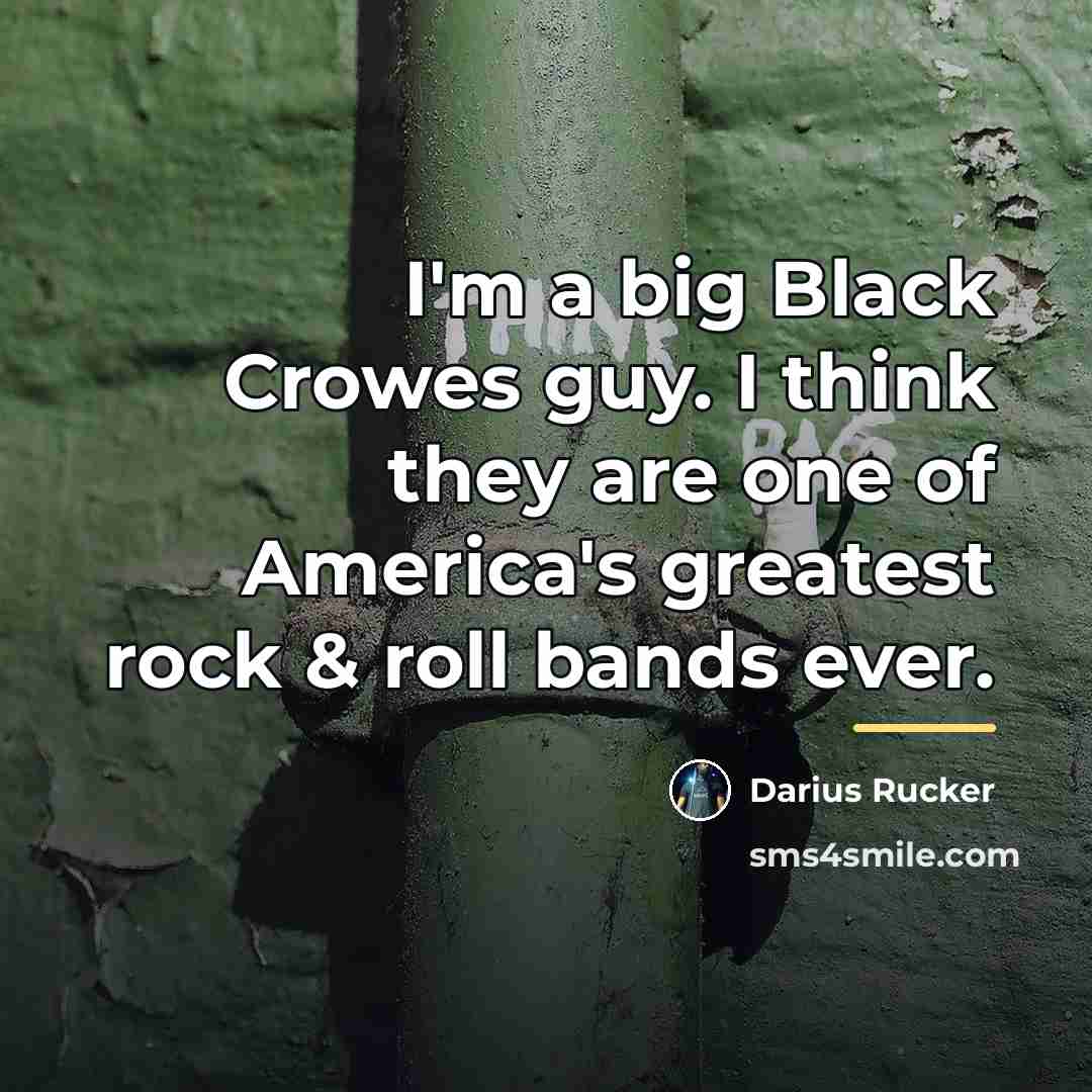 “I'm a big Black Crowes guy. I think they are…” quote by Darius Rucker