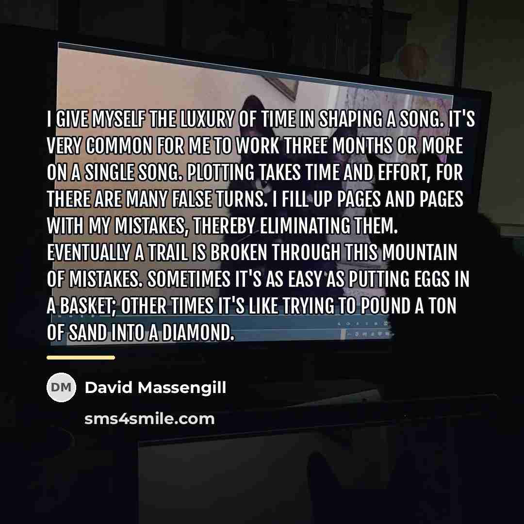 “I give myself the luxury of time in shaping a…” quote by David Massengill