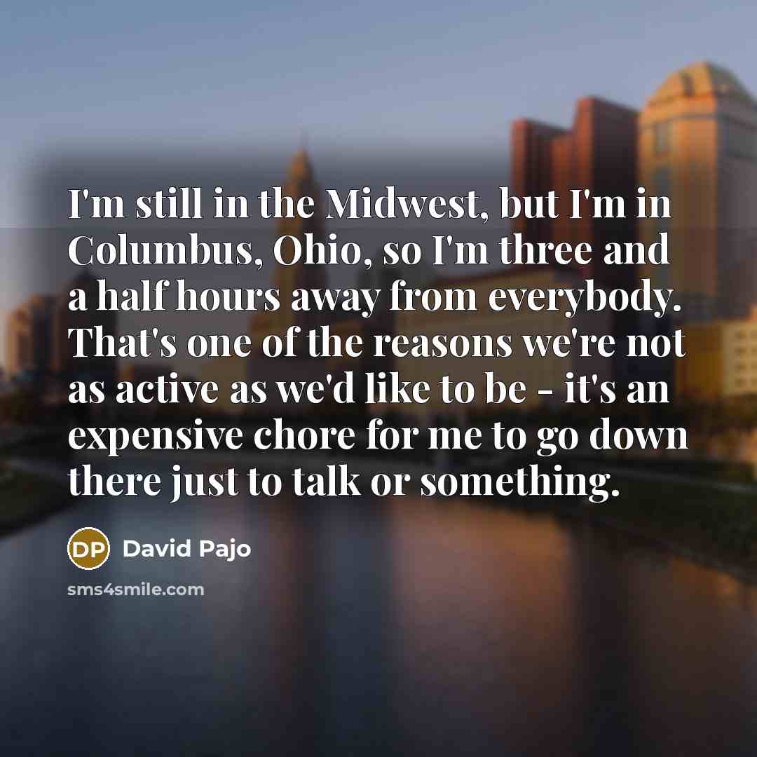 “I'm still in the Midwest, but I'm in Columbus, Ohio,…” quote by David Pajo