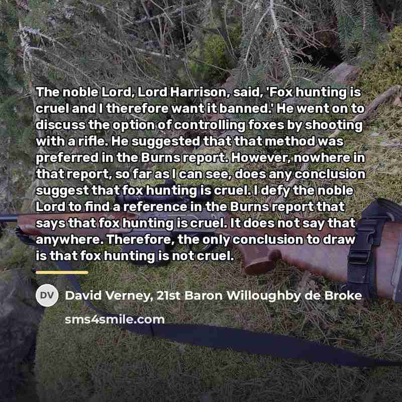 “The noble Lord, Lord Harrison, said, 'Fox hunting is cruel…” quote by 21st Baron Willoughby de Broke David Verney