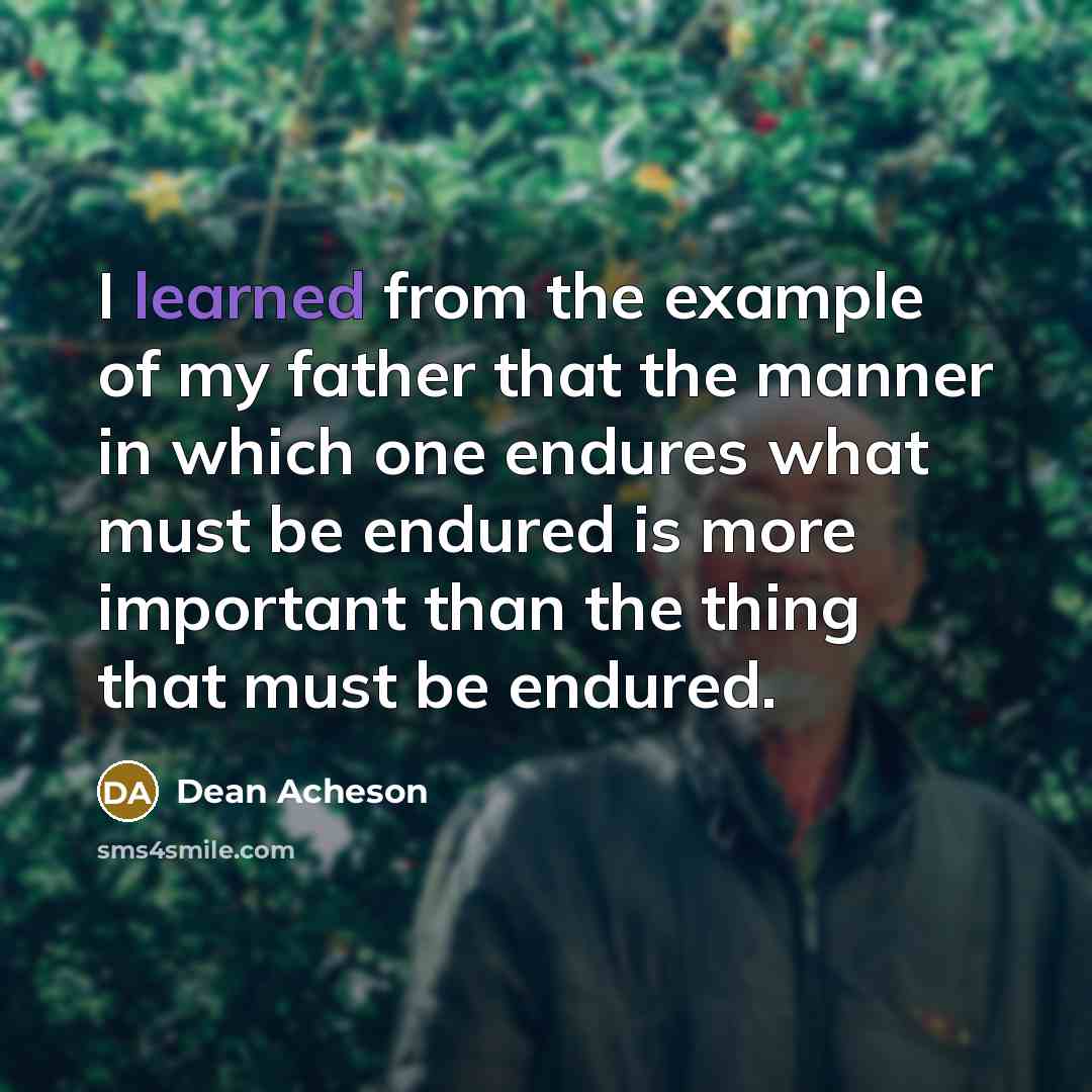 “I learned from the example of my father that the…” quote by Dean Acheson