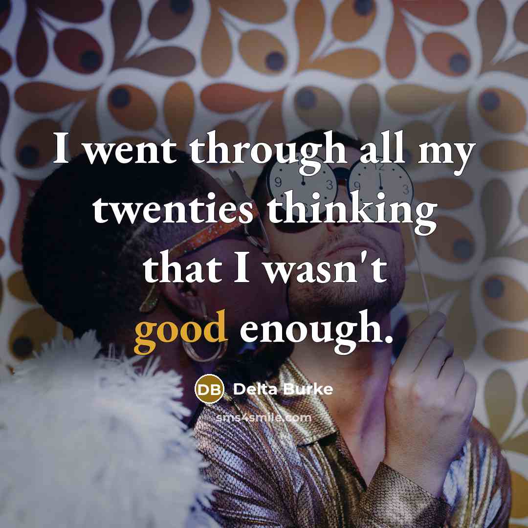 “I went through all my twenties thinking that I wasn't…” quote by Delta Burke