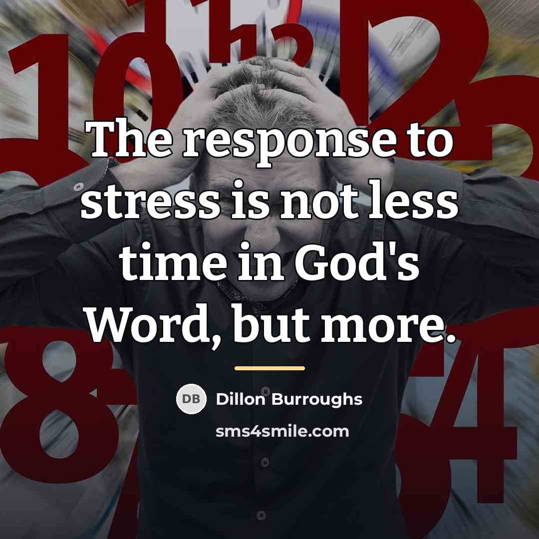 “The response to stress is not less time in God's…” quote by Dillon Burroughs