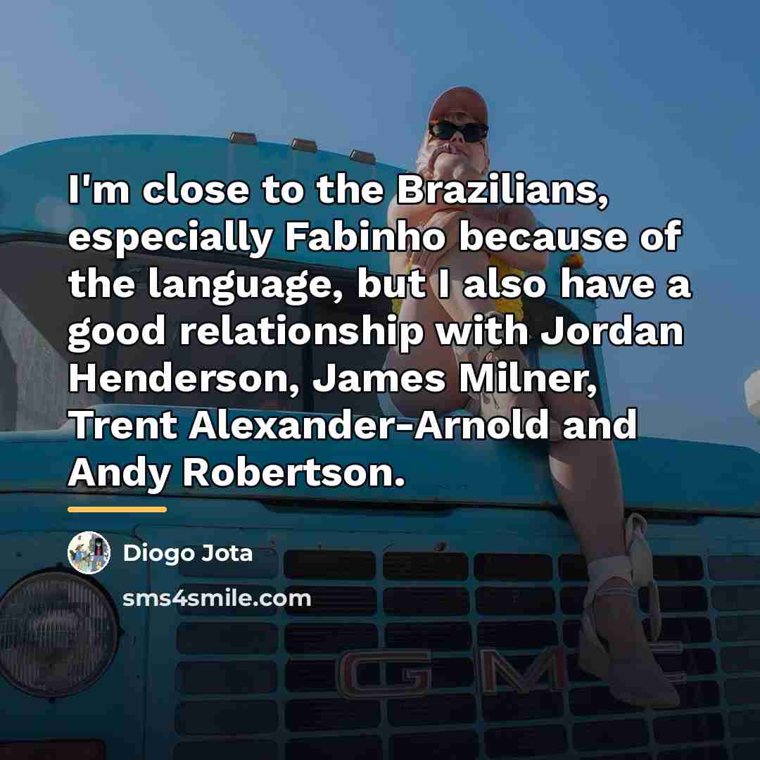 “I'm close to the Brazilians, especially Fabinho because of the…” quote by Diogo Jota