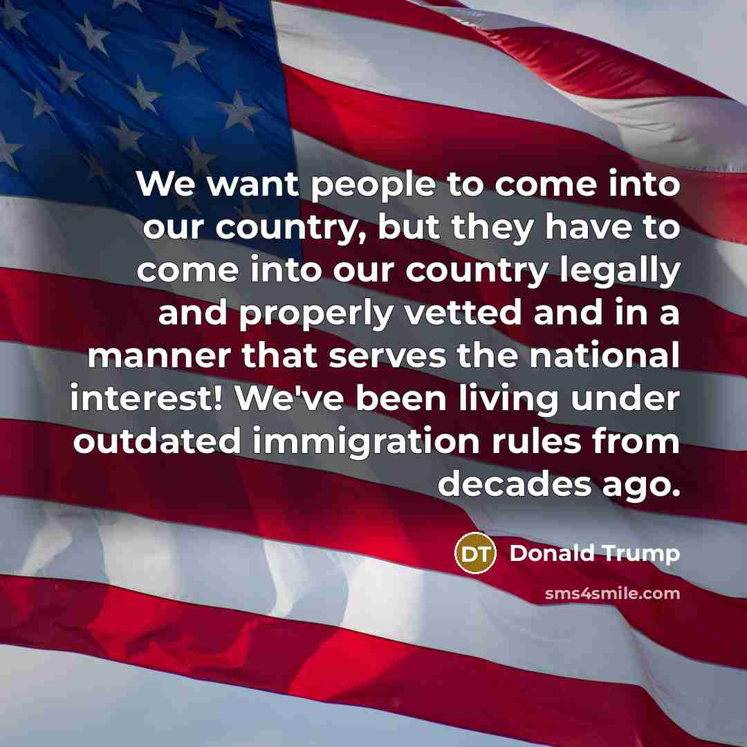 “We want people to come into our country, but they…” quote by Donald Trump