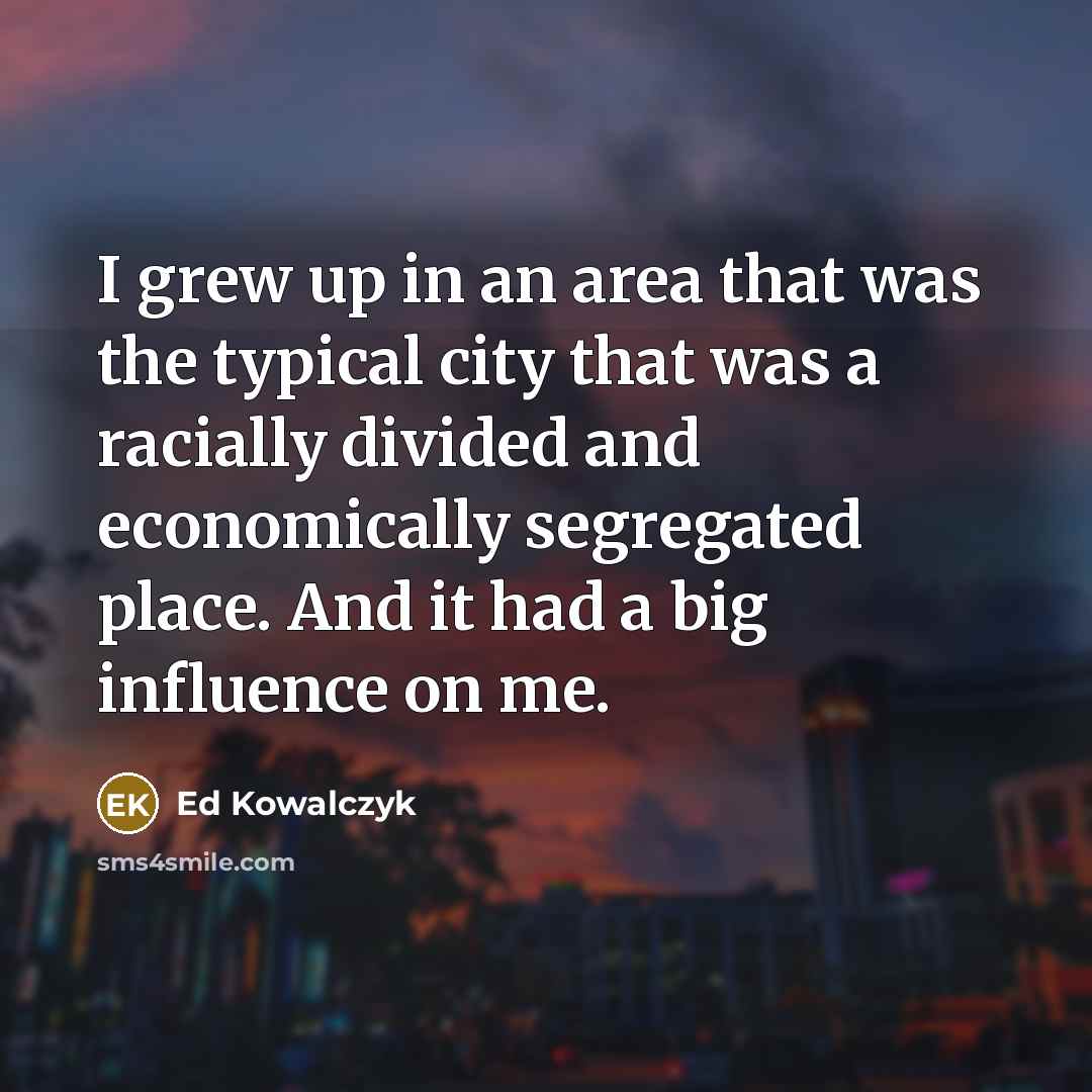 “I grew up in an area that was the typical…” quote by Ed Kowalczyk