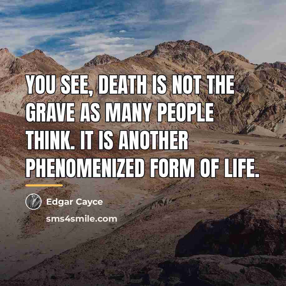 “You see, death is not the grave as many people…” quote by Edgar Cayce