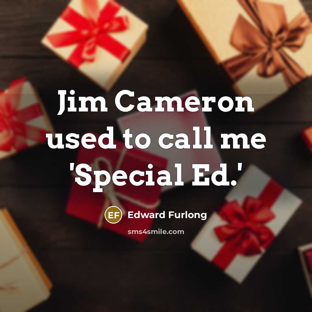 “Jim Cameron used to call me 'Special Ed.'…” quote by Edward Furlong