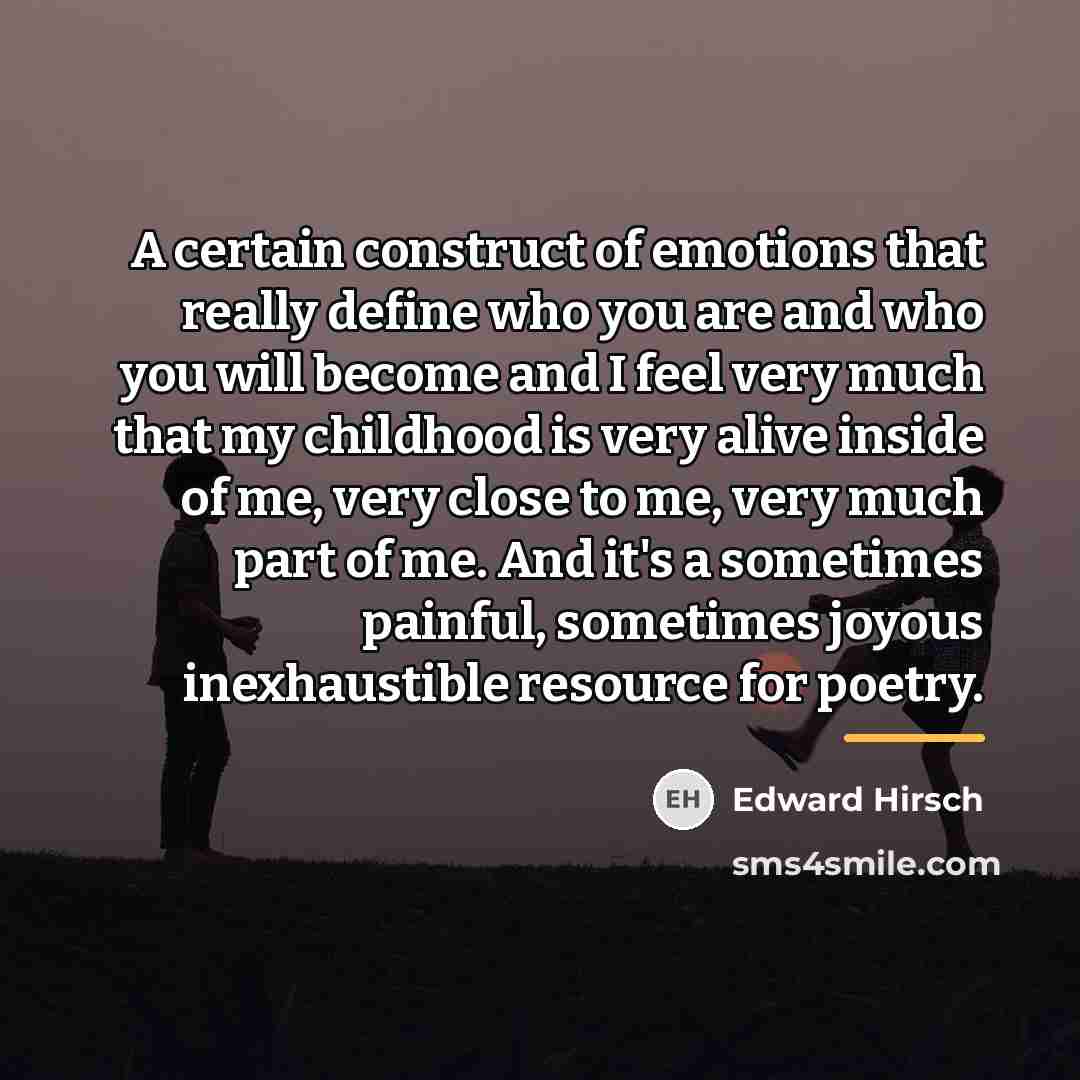 “A certain construct of emotions that really define who you…” quote by Edward Hirsch