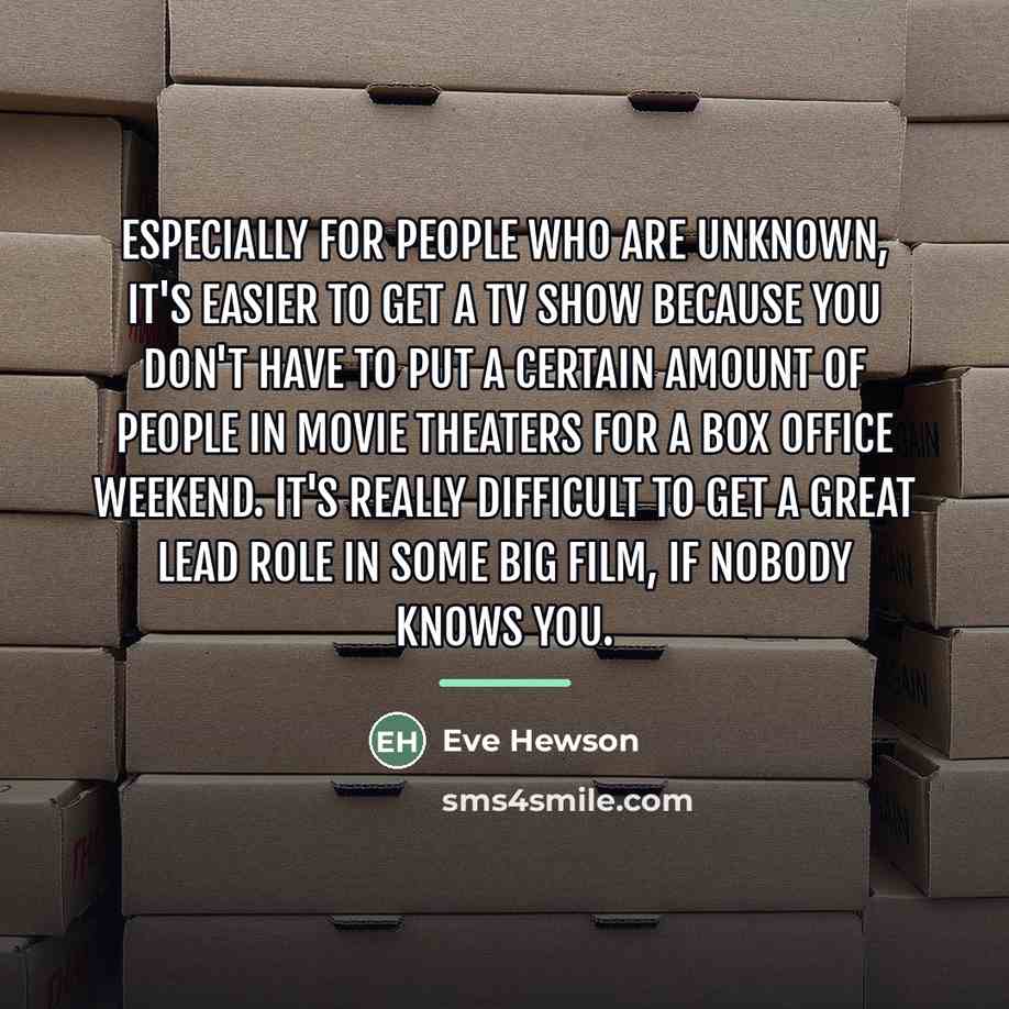 “Especially for people who are unknown, it's easier to get…” quote by Eve Hewson