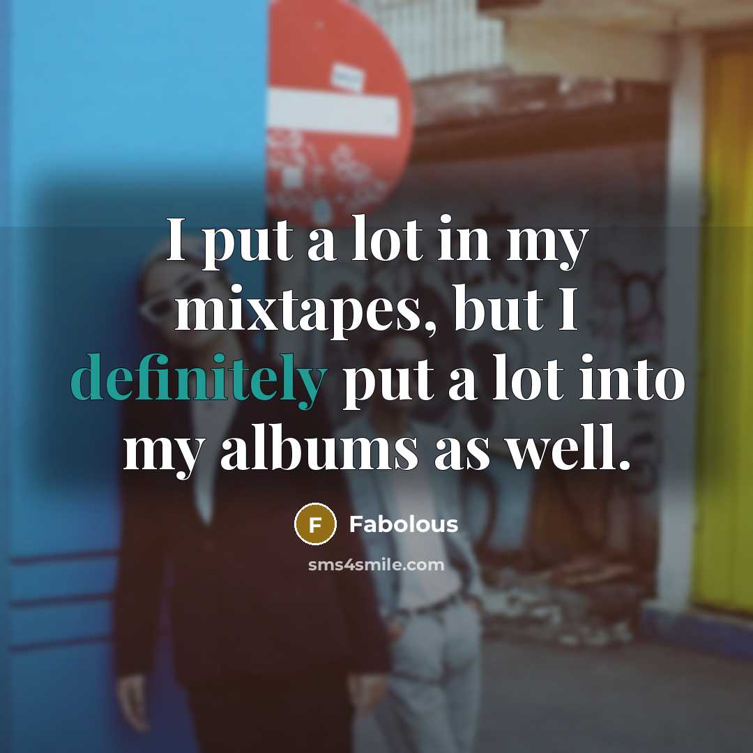 “I put a lot in my mixtapes, but I definitely…” quote by Fabolous