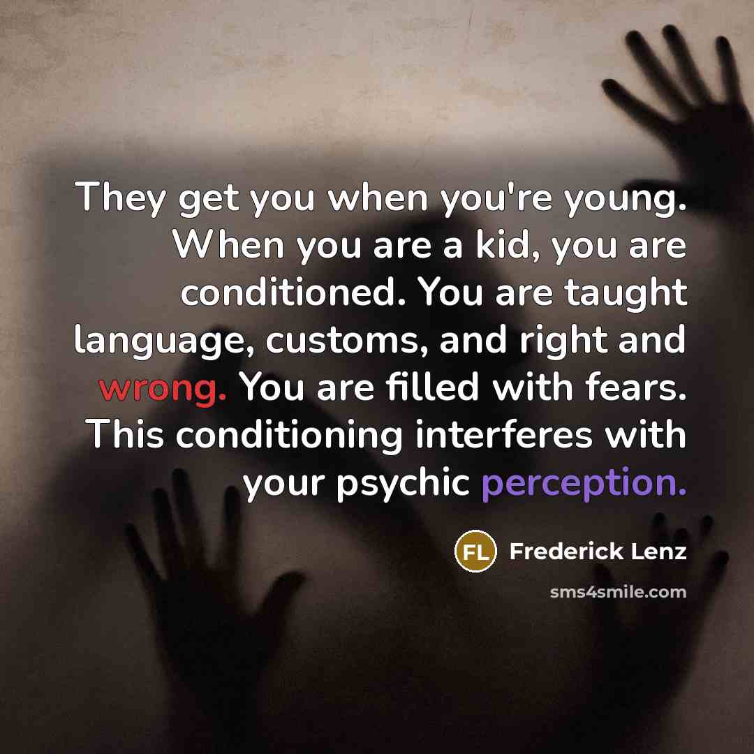 “They get you when you're young. When you are a…” quote by Frederick Lenz