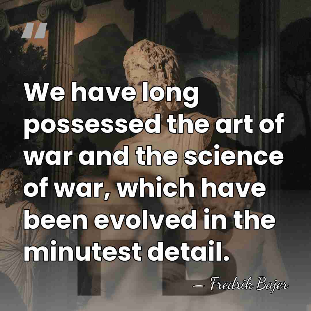 We have long possessed the art of war and the science of&hellip; - Fredrik Bajer