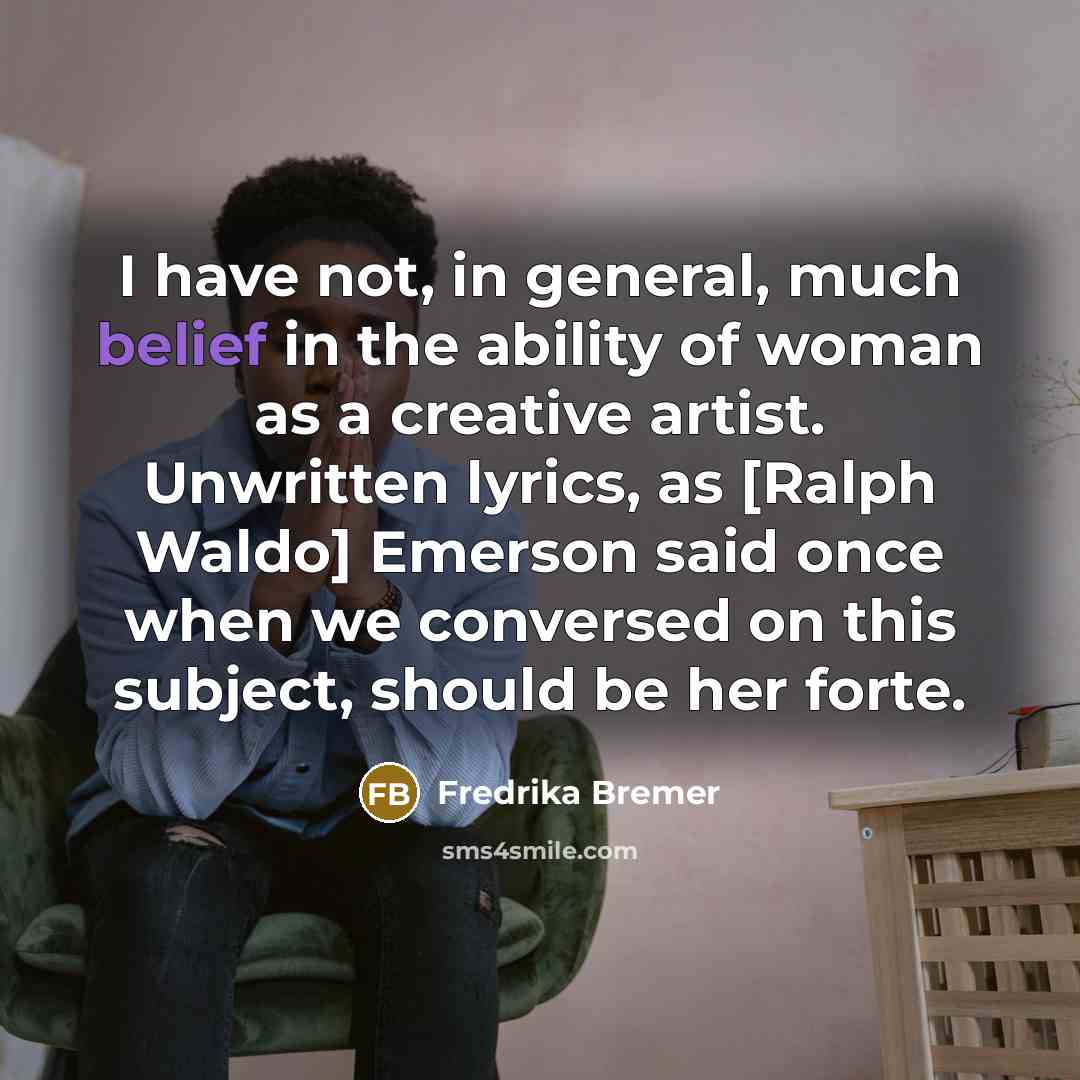 “I have not, in general, much belief in the ability…” quote by Fredrika Bremer
