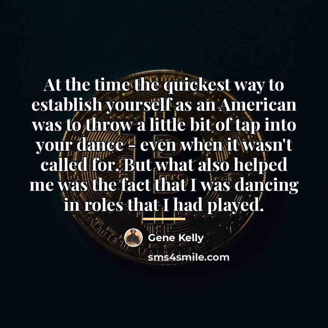 “At the time the quickest way to establish yourself as…” quote by Gene Kelly
