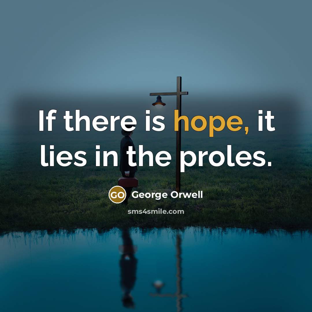 “If there is hope, it lies in the proles.…” quote by George Orwell