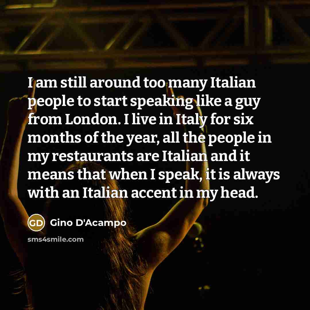 “I am still around too many Italian people to start…” quote by Gino D'Acampo