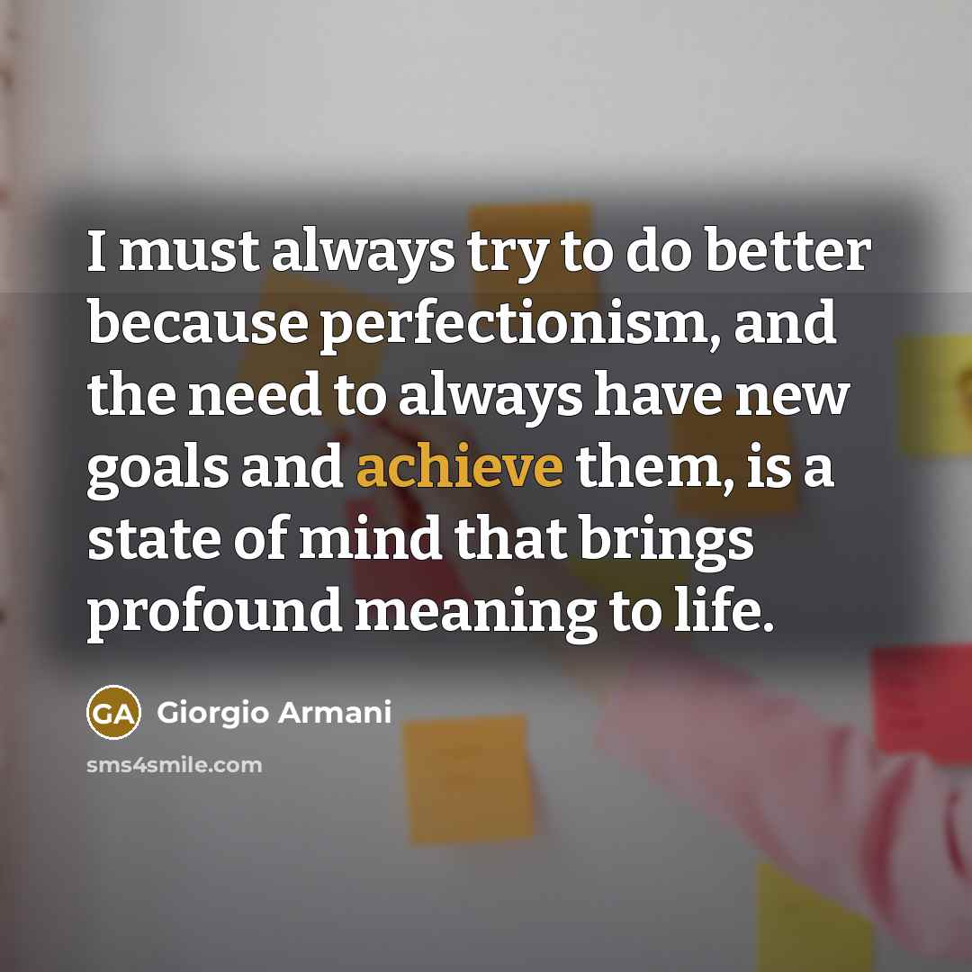 “I must always try to do better because perfectionism, and…” quote by Giorgio Armani