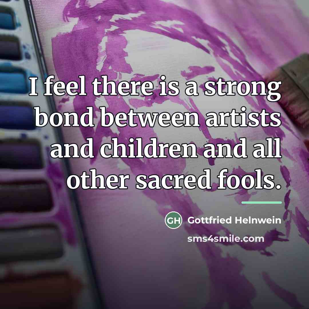 “I feel there is a strong bond between artists and…” quote by Gottfried Helnwein