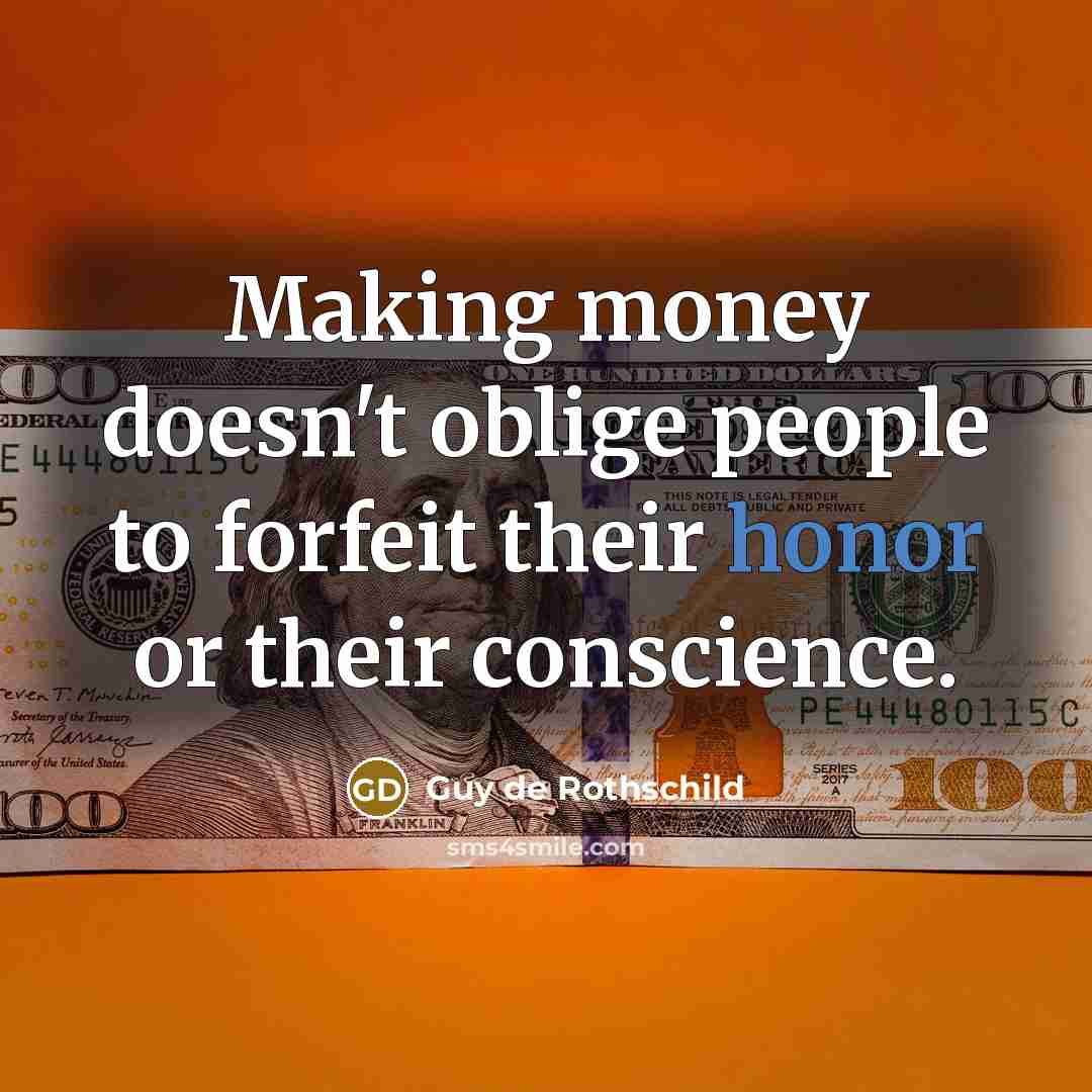 “Making money doesn't oblige people to forfeit their honor or…” quote by Guy de Rothschild