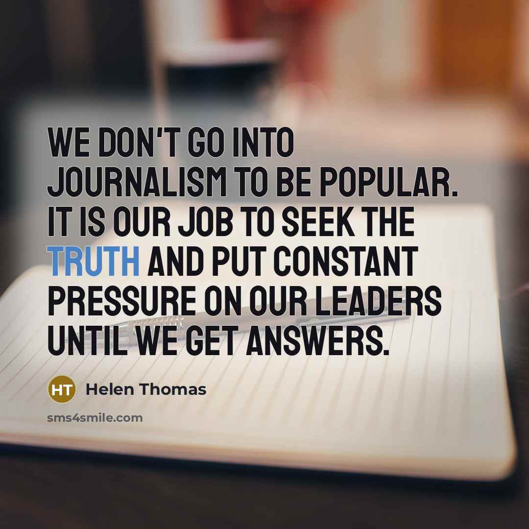 “We don't go into journalism to be popular. It is…” quote by Helen Thomas