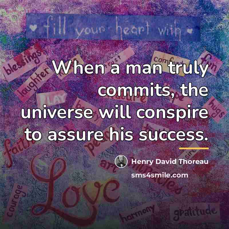“When a man truly commits, the universe will conspire to…” quote by Henry David Thoreau