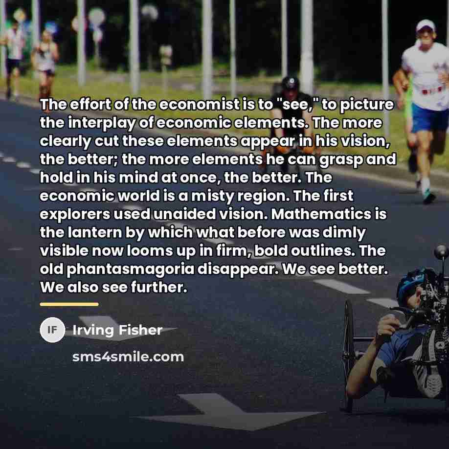 “The effort of the economist is to "see," to picture…” quote by Irving Fisher