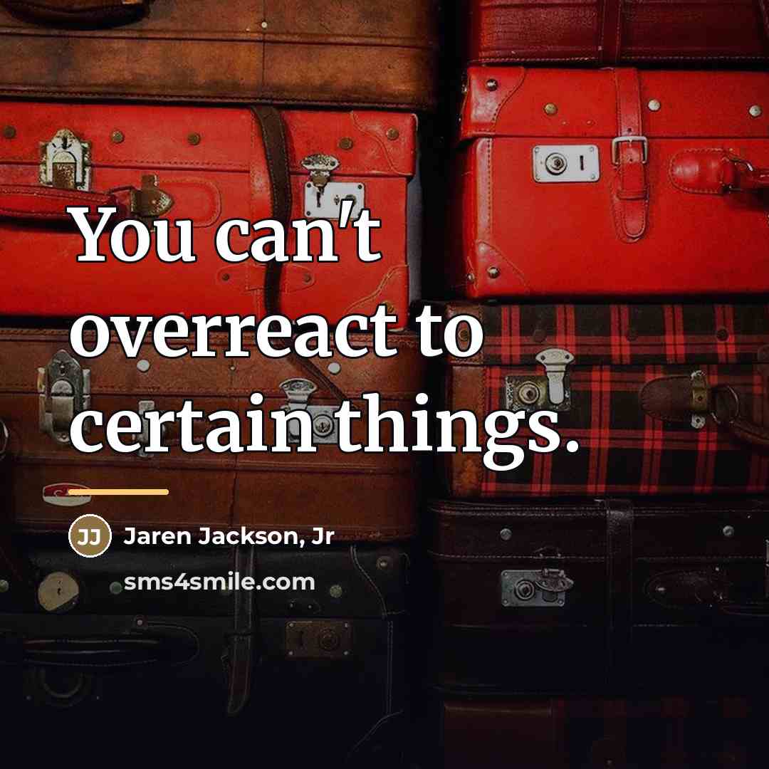 “You can't overreact to certain things.…” quote by Jaren Jackson, Jr