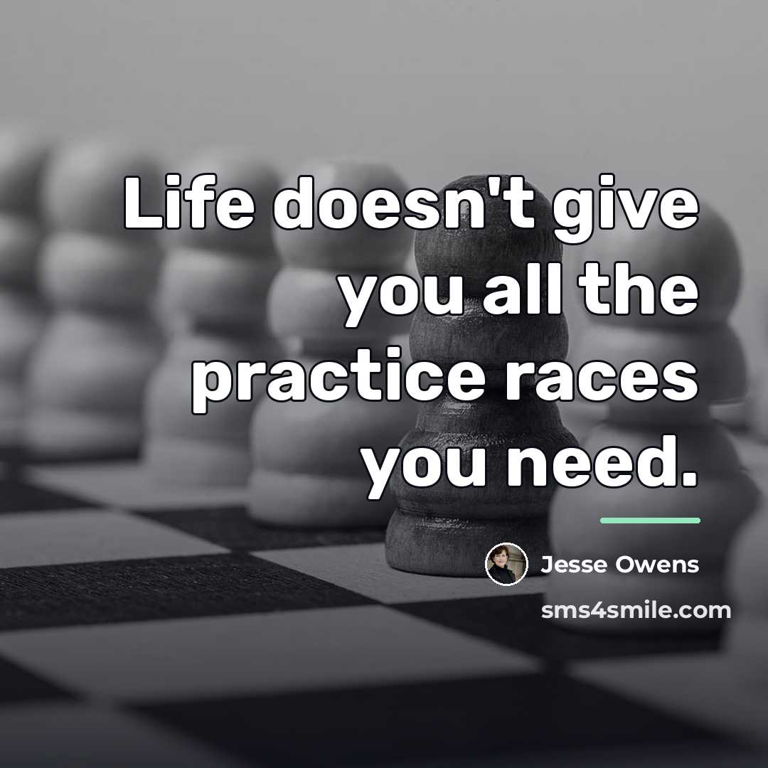 “Life doesn't give you all the practice races you need.…” quote by Jesse Owens