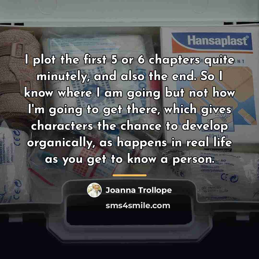 “I plot the first 5 or 6 chapters quite minutely,…” quote by Joanna Trollope