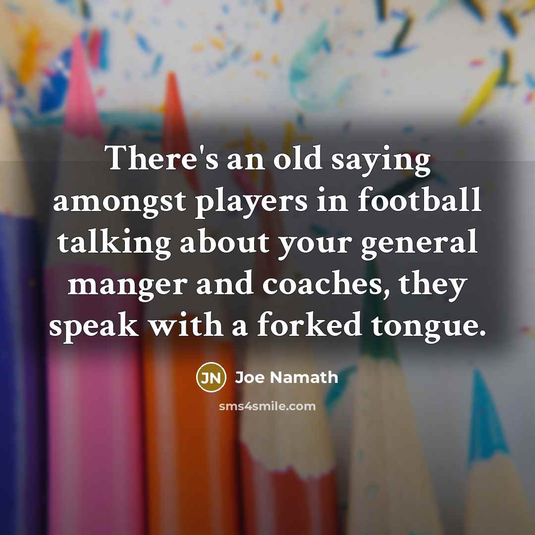 “There's an old saying amongst players in football talking about…” quote by Joe Namath