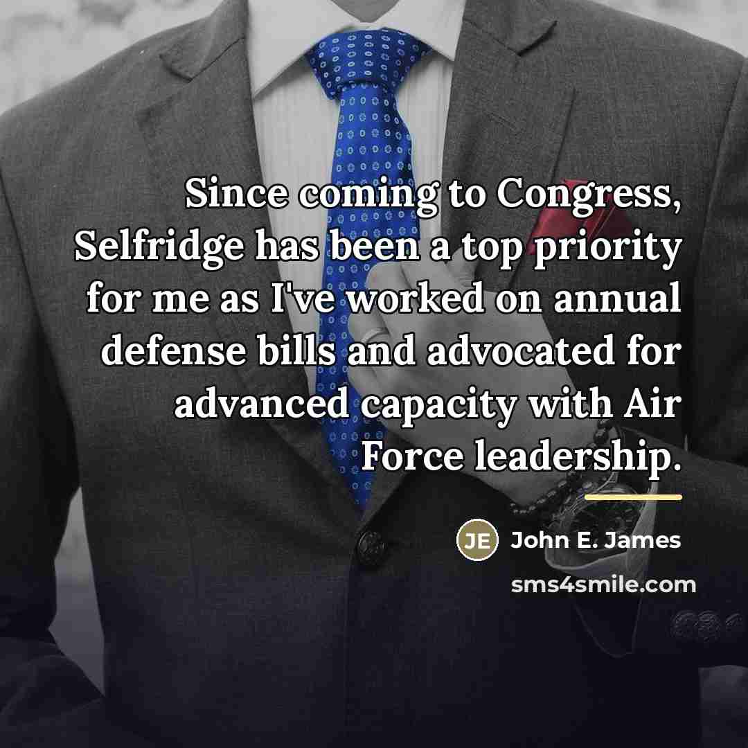 “Since coming to Congress, Selfridge has been a top priority…” quote by John E. James