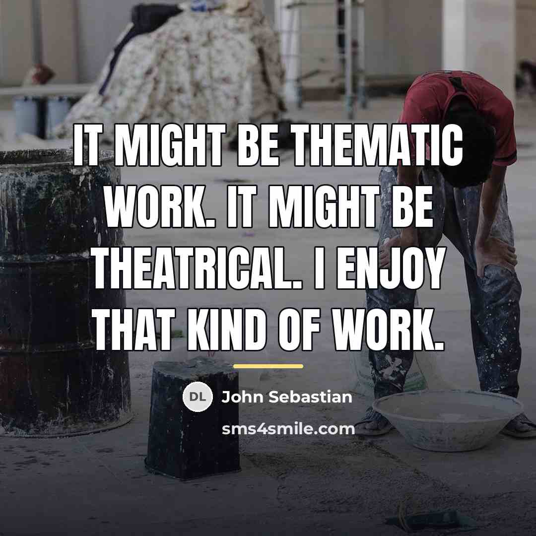 “It might be thematic work. It might be theatrical. I…” quote by John Sebastian