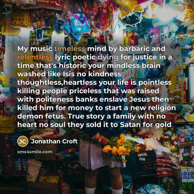 “My music timeless mind by barbaric and relentless lyric poetic…” quote by Jonathan Croft