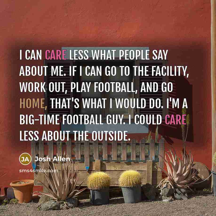 “I can care less what people say about me. If…” quote by Josh Allen