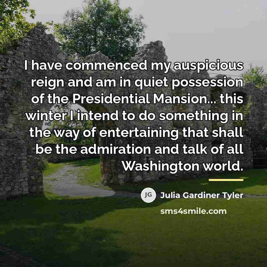 “I have commenced my auspicious reign and am in quiet…” quote by Julia Gardiner Tyler