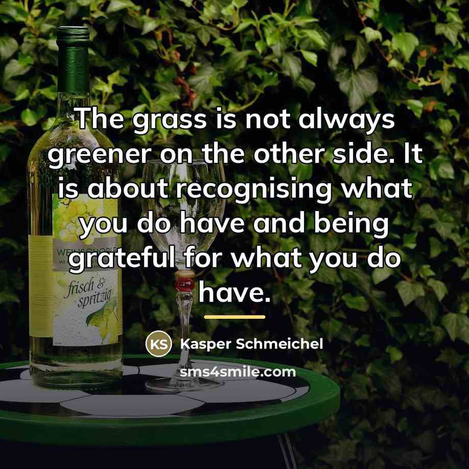 “The grass is not always greener on the other side.…” quote by Kasper Schmeichel