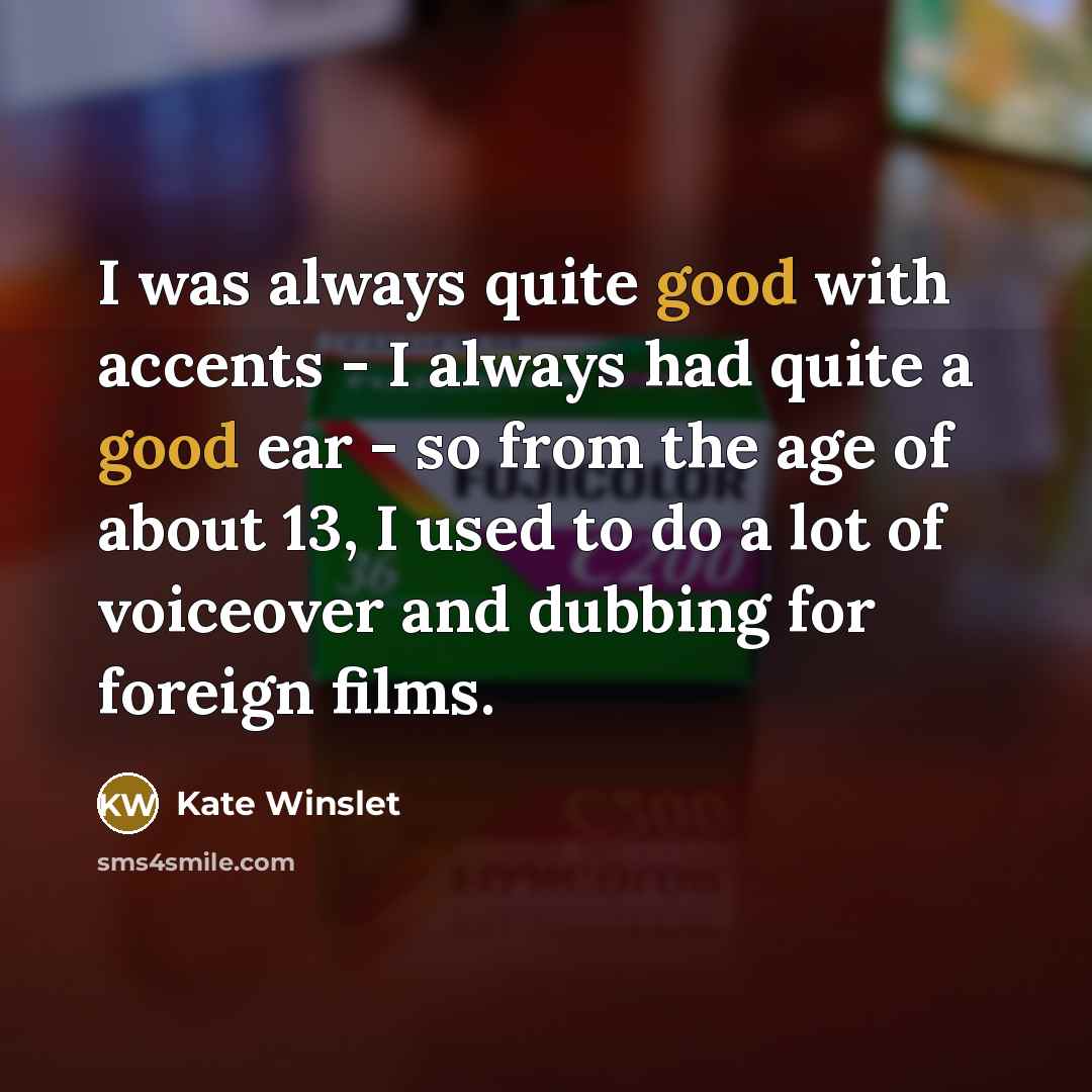 “I was always quite good with accents - I always…” quote by Kate Winslet