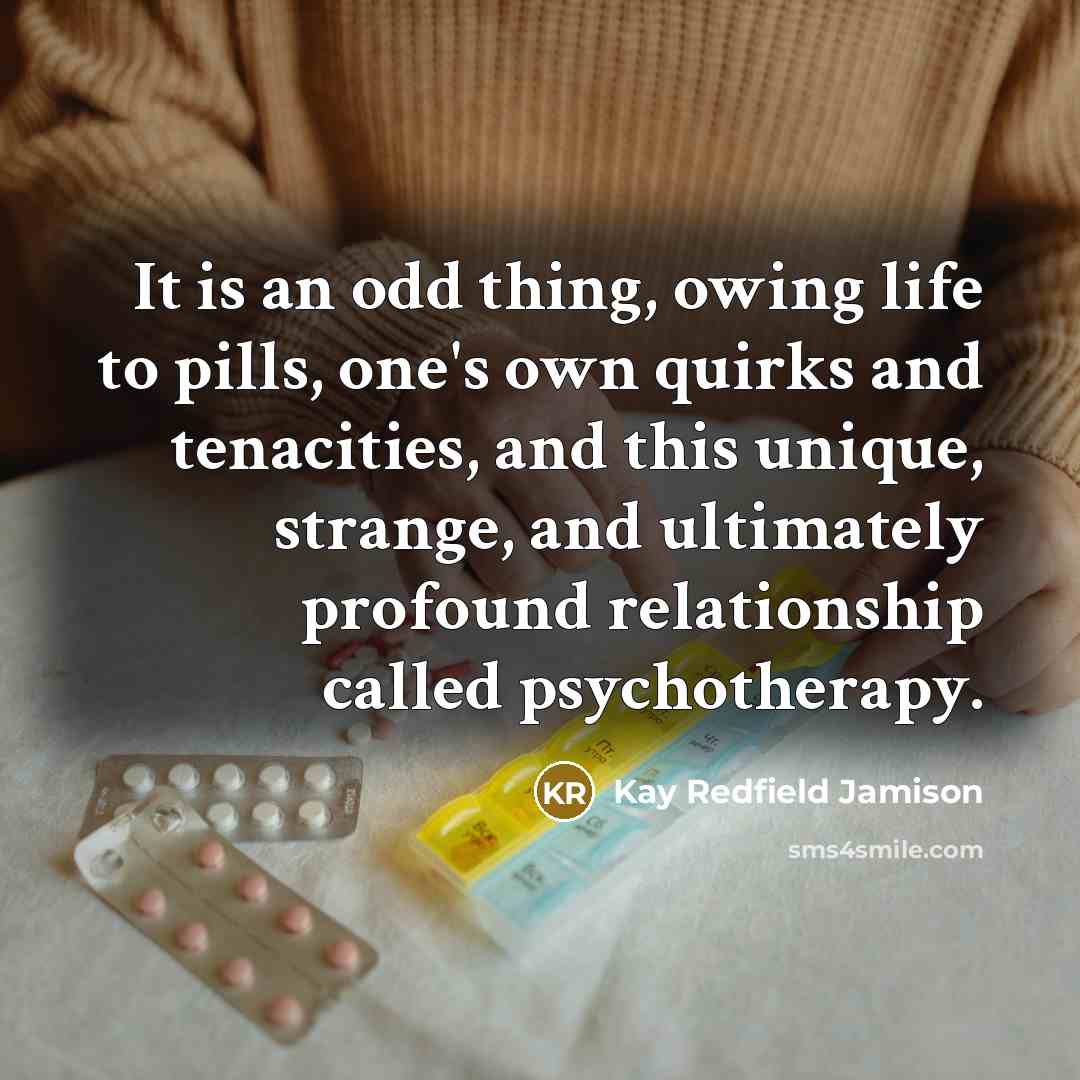 “It is an odd thing, owing life to pills, one's…” quote by Kay Redfield Jamison